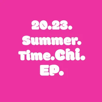 20.23.SUMMER.TIME.CHI.EP.(PINK) by Marcus Atom