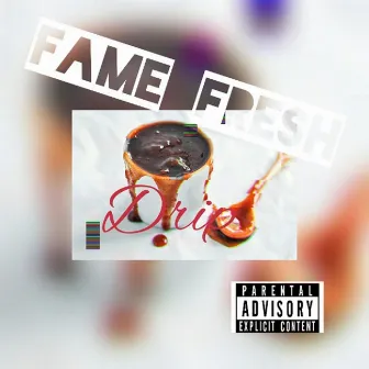 Drip by Fame Fresh