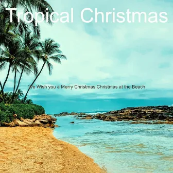 We Wish you a Merry Christmas Christmas at the Beach by Tropical Christmas