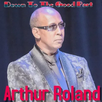 Down to the Good Part by Arthur Roland