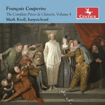 Couperin: The Complete Pièces de clavecin, Vol. 4 by Mark Kroll