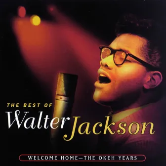 Welcome Home / The Okeh Years by Walter Jackson