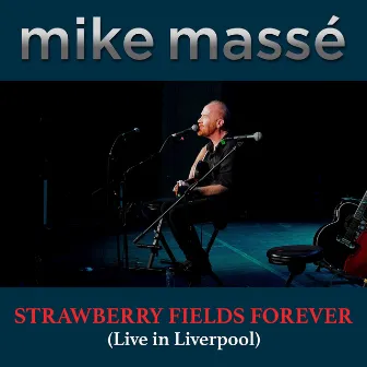 Strawberry Fields Forever (Live in Liverpool) by Mike Massé