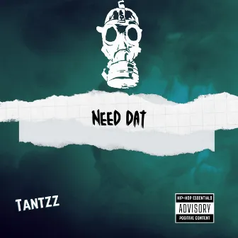 Need Dat by Tantzz