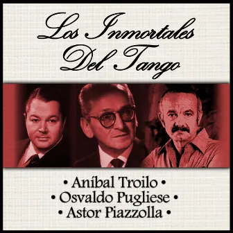 Los Inmortales del Tango by Osvaldo Pugliese