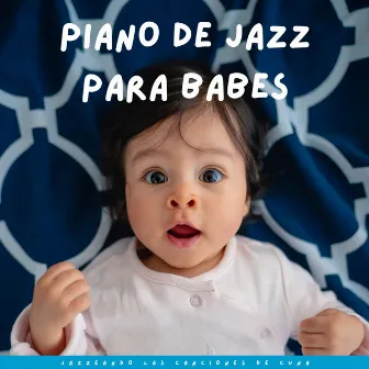 Jazzeando Las Canciones De Cuna: Piano De Jazz Para Bebés by Academia de Música Smooth Jazz