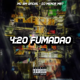 4:20 FUMADÃO by DJ MENOR MR7