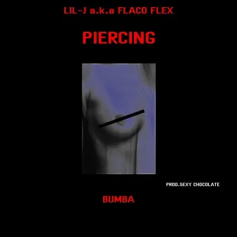 PIERCING by Lil-J A.K.A Flaco Flex