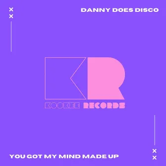 You Got My Mind Made Up by Danny Does Disco