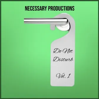 Do Not Disturb Vol. 1 by Necessary Productions