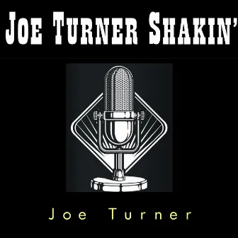 Shakin' Joe Turner by Joe Turner