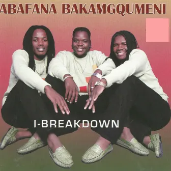 I - Breakdown by Abafana Baka Mgqumeni