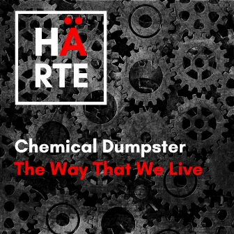 The Way That We Live by Chemical Dumpster