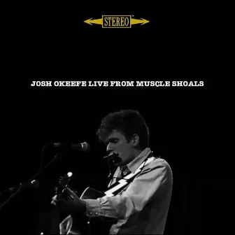 Josh Okeefe: Live from Muscle Shoals by Josh Okeefe