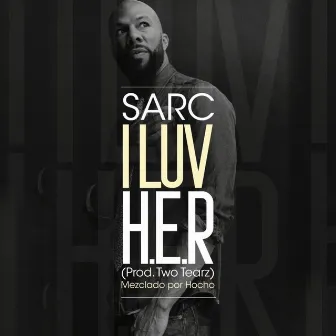 I Luv H.E.R. by Sarc