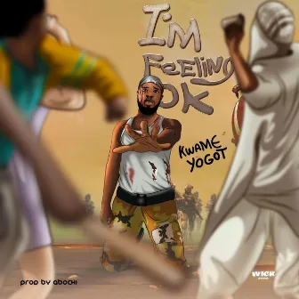 Feeling Okay by Kwame Yogot