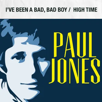 I've Been a Bad, Bad Boy / High Time by Paul Jones