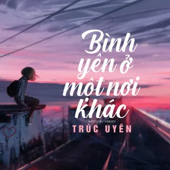 Bình Yên Ở Một Nơi Khác by Trúc Uyên