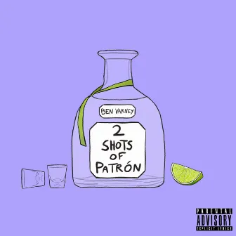 2 Shots Of Patrón by Ben Varney