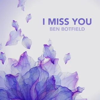 I Miss You by Ben Botfield