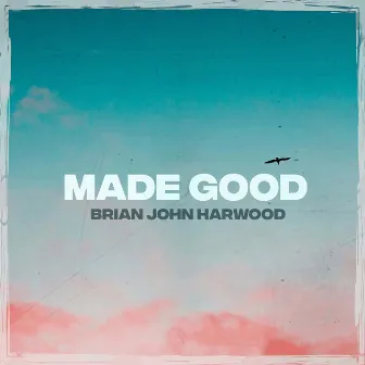 Made Good by Brian John Harwood