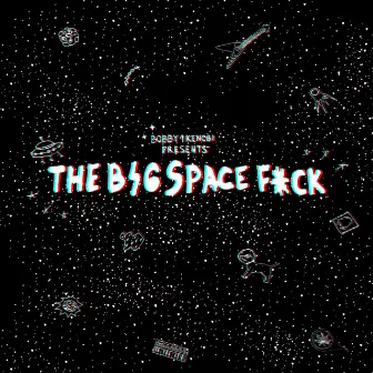 THE BIG SPACE F*CK by bobby1kenobi