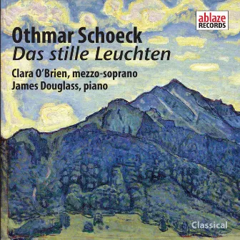 Othmar Schoeck: Das stille Leuchten, Op.60 by Clara O'Brien