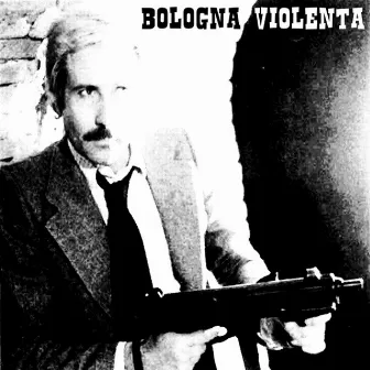 Bologna Violenta by Bologna Violenta