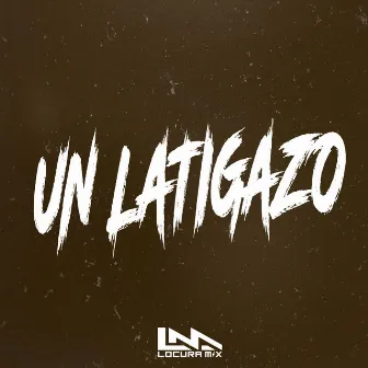 Un Latigazo (Remix) by Locura Mix