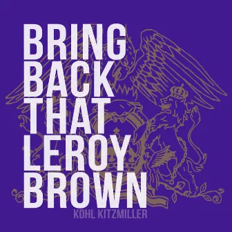 Bring Back That Leroy Brown by Kohl Kitzmiller