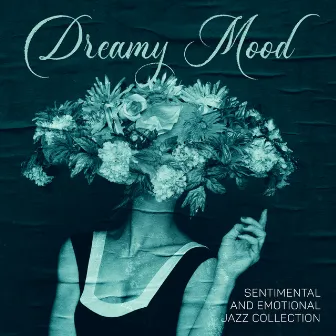 Dreamy Mood: Sentimental and Emotional Jazz Collection. Slow Jazz Mix, Atmospheric Music for Long Evenings by Sleeping Jazz Melodies Project