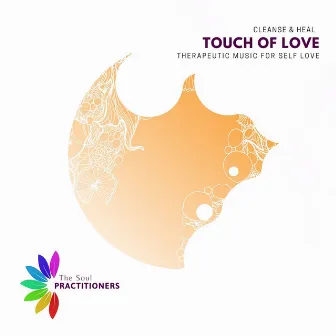 Touch Of Love - Therapeutic Music For Self Love by Cleanse & Heal