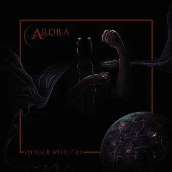 To Walk with Fire by Ardra