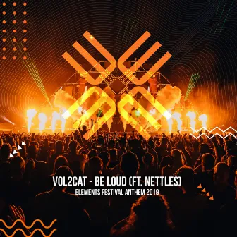 Be Loud (Elements Festival 2019 Anthem) by Vol2Cat