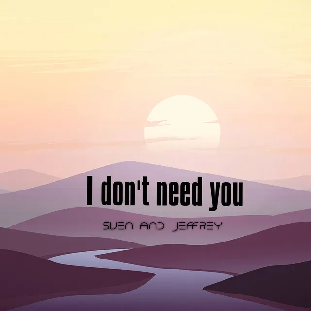 I Don't Need You