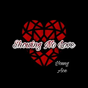 Showing No Love by Young Ace