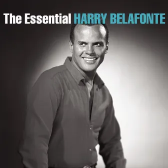 The Essential Harry Belafonte by Harry Belafonte