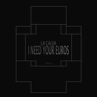 I Need Your Euros by La Calva