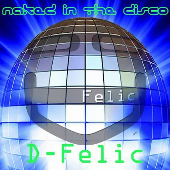 Naked In The Disco by D-Felic