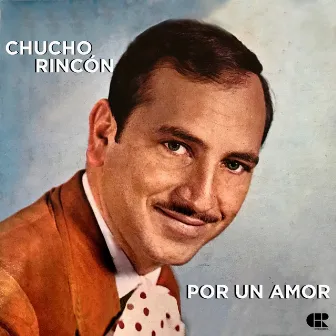 Por un Amor by Chucho Rincón