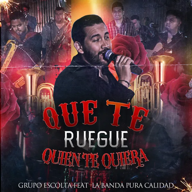 Que Te Ruegue Quien Te Quiera (feat. La Banda Pura Calidad) - En Vivo