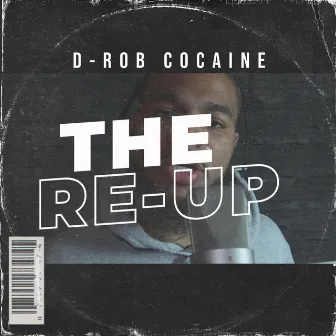 The RE-UP by D-Rob Cocaine