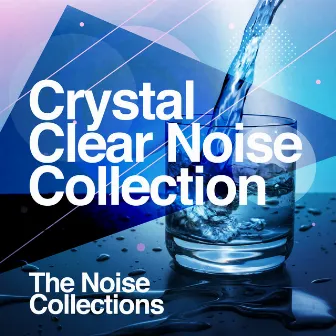 Crystal Clear Noise Collection by The Noise Collections