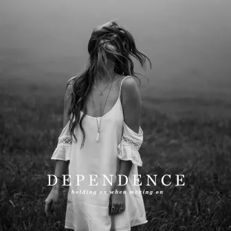 Holding on When Moving On by Dependence