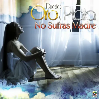 No Sufras Madre by Dueto Oro y Plata