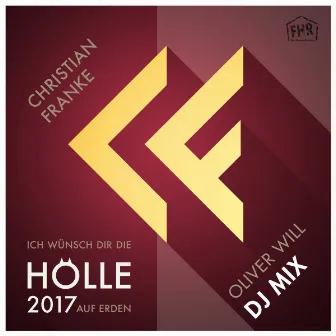 Ich wünsch Dir die Hölle auf Erden 2017 (Oliver Will DJ Mix) by Christian Franke