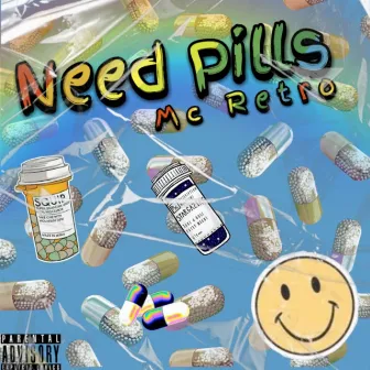 Need Pills by Mc retro