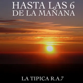 Hasta Las 6 De La Mañana by La Tipica Ra7