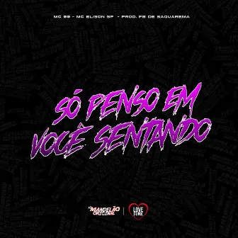 Só Penso em Você Sentando by Mc Elison SP