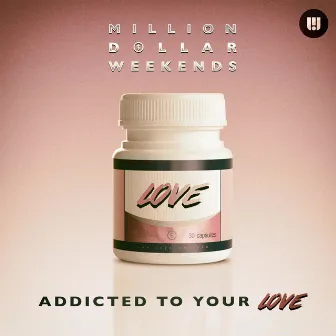 Addicted to Your Love by Million Dollar Weekends